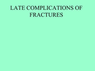 LATE COMPLICATIONS OF
FRACTURES
 