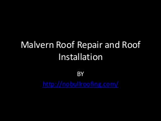 Malvern Roof Repair and Roof
Installation
BY
http://nobullroofing.com/
 