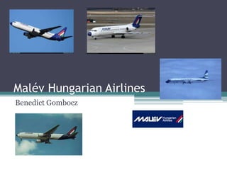 Malév Hungarian Airlines
Benedict Gombocz

 