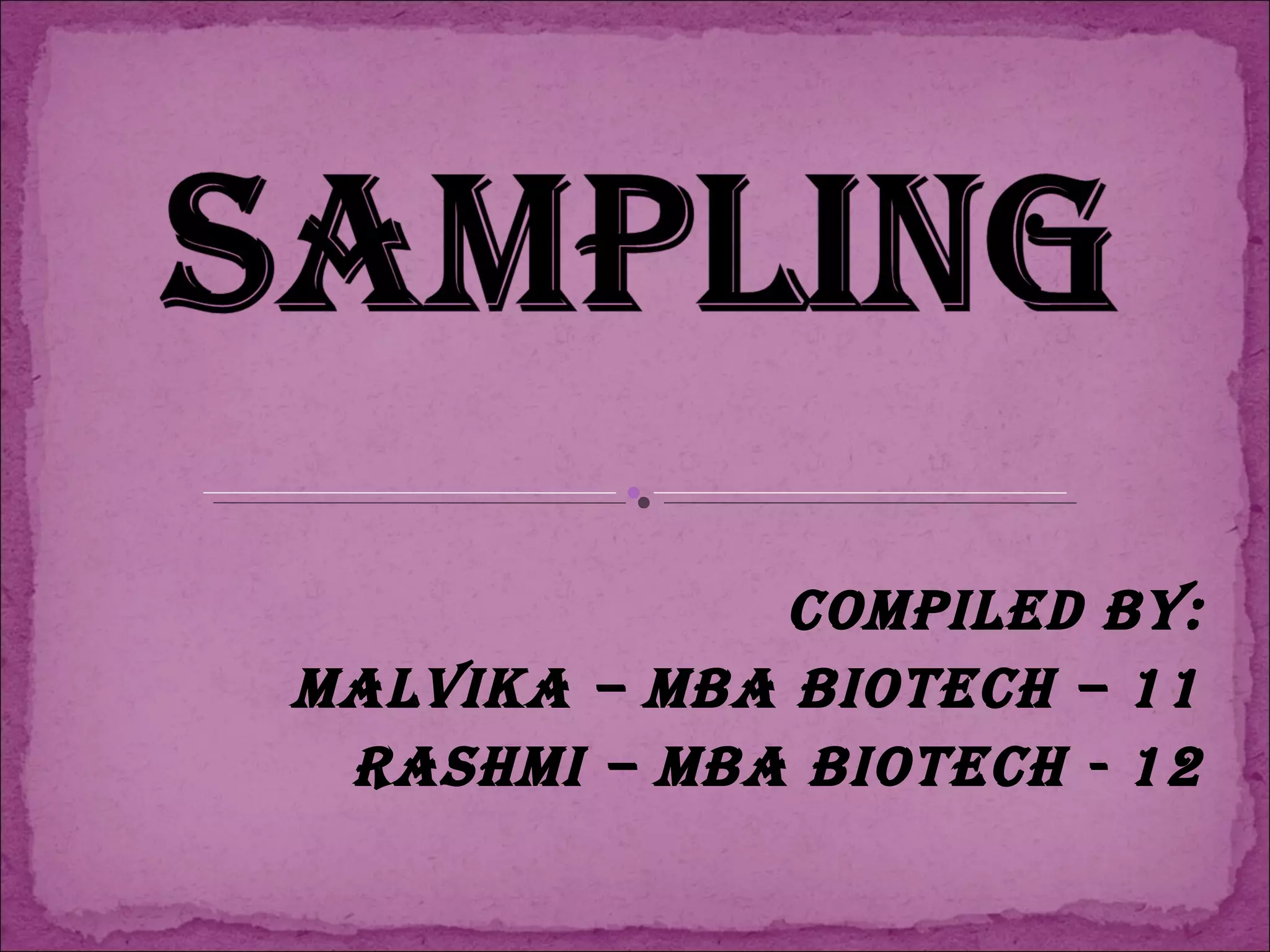 COMPILED BY:
MALVIKA – MBA BIOTECH – 11
RASHMI – MBA BIOTECH - 12
 