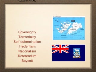 Questions:
Sovereignty
Territoriality
Self-determination
Irredentism
Nationalism
Referendum
Boycott
 