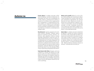55
Autores/as Ernesto Alonso: Ex soldado conscripto comba-
tiente de Malvinas. Secretario de Relaciones Ins-
titucionales del Centro de ex-Combatientes de
La Plata. Desde la culminación del conflicto se
involucró en la militancia de las organizaciones
de ex combatientes y la implementación de po-
líticas públicas con organismos del Estado para
el sector. Coordina la investigación de los delitos
de lesa humanidad cometidos durante el conflic-
to de Malvinas y el derecho a la identidad de los
soldados caídos.
Rina Bertaccini: Ingeniera geógrafa (U.N. de Ro-
sario), docente, periodista, militante política.
Autora de numerosos artículos, informes, con-
ferencias sobre geopolítica, defensa nacional,
seguridad, militarización y lucha por la paz. Pre-
sidenta del Movimiento por la Paz, la Soberanía y
la Solidaridad entre los Pueblos (Mopassol). Vice
presidenta del Consejo Mundial por la Paz. Inte-
grante de la coordinación de la Campaña “Améri-
ca Latina región de Paz ¡Fuera las bases militares
extranjeras!”. Autora de “Malvinas en el plan glo-
bal del imperialismo” (con Julio Laborde) y “Milita-
rización imperialista y búsqueda de alternativas”.
Paola Renata Gallo Peláez: Abogada, alumna de
la Maestría en Filosofía del Derecho de la UBA.
Asesora jurídica de la Mesa Coordinadora de Ju-
bilados y Pensionados de la República Argentina.
Integrante del Centro de Estudios y Documenta-
ción sobre Militarización (CEDOMI). Integrante de
la Mesa Directiva del Mopassol. Miembro de Edi-
ciones Luxemburg.
Néstor Lucio Lucatelli: Médico (U. N. de La Pla-
ta), médico patólogo del Hospital Ramos Mejía.
Titular del Registro de Tumores Piloto del Hos-
pital Santamarina dependiente del Instituto
Nacional de Cáncer. Maestría de Gestión am-
biental de la Universidad de la Matanza. Espe-
cialista en Salud Pública. Docente de Patología
asociado a la UBA. Coordinador docente del
Curso Superior de Salud Pública y Medicina Co-
munitaria del Ministerio de Salud Pública de la
Nación. Universidad Maimónides.
Mario Volpe: Ex soldado conscripto combatiente
de Malvinas. Secretario de Cultura y Educación
del CECIM La Plata. Responsable de talleres con
alumnos de nivel primario y secundario en el dis-
trito Escolar La Plata en acuerdo con la Jefatura
Distrital de Inspección y el Consejo Escolar La Pla-
ta. Además coordina con la Secretaria de DD.HH
de la Pcia. de Bs. As. la muestra itinerante del CE-
CIM “Malvinas Memoria, Presente y Futuro”, en
distintos municipios de la Pcia. de Bs. As.
 