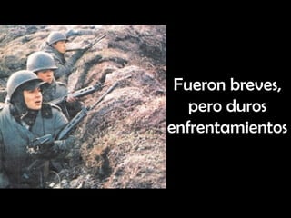Fueron breves,
   pero duros
enfrentamientos
 