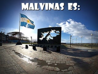 Malvinas es:
 
