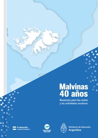 Recursos para los actos
y las actividades escolares
Malvinas
40 años
 