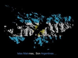 Islas   Malvi nas,  Son  Argentinas ….. 