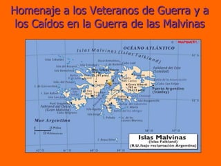 Homenaje a los Veteranos de Guerra y a
 los Caídos en la Guerra de las Malvinas
 