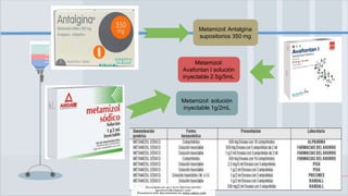 Metamizol: Antalgina
supositorios 350 mg
Metamizol:
Avafontan I solución
inyectable 2.5g/5mL
Metamizol: solución
inyectable 1g/2mL
Descargado por gary kevin Martinez perales
(garykevin5823@gmail.com)
Encuentra más documentos en www.udocz.com
 