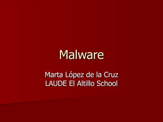 Malware Marta López de la Cruz LAUDE El Altillo School 