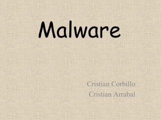 Malware Cristian Corbillo Cristian Arrabal 
