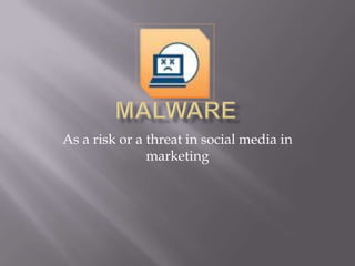 As a risk or a threat in social media in
               marketing
 