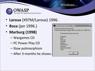Windows...



• Laroux (X97M/Laroux) 1996.
• Boza (jan 1996.)
• Marburg (1998)
  – Wargames CD
  – PC Power Play CD
  – Slow polimorphism
  – After 3 months he shows:
 