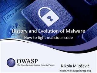 History and Evolution of Malware
     How to fight malicious code




                         Nikola Milošević
                        nikola.milosevic@owasp.org
 