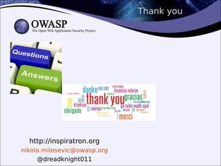 Thank you
http://inspiratron.org
nikola.milosevic@owasp.org
@dreadknight011
 