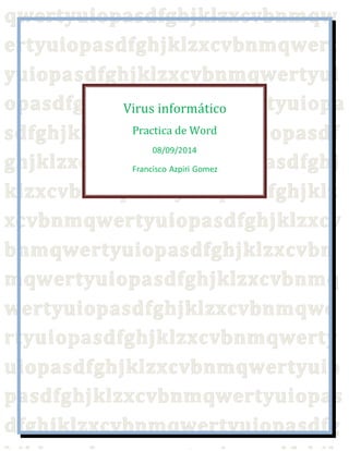 Virus informático
Practica de Word
08/09/2014
Francisco Azpiri Gomez
 