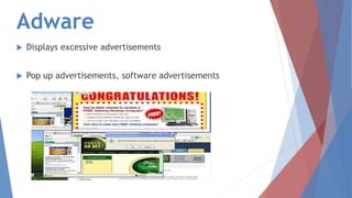 Adware
 Displays excessive advertisements
 Pop up advertisements, software advertisements
 