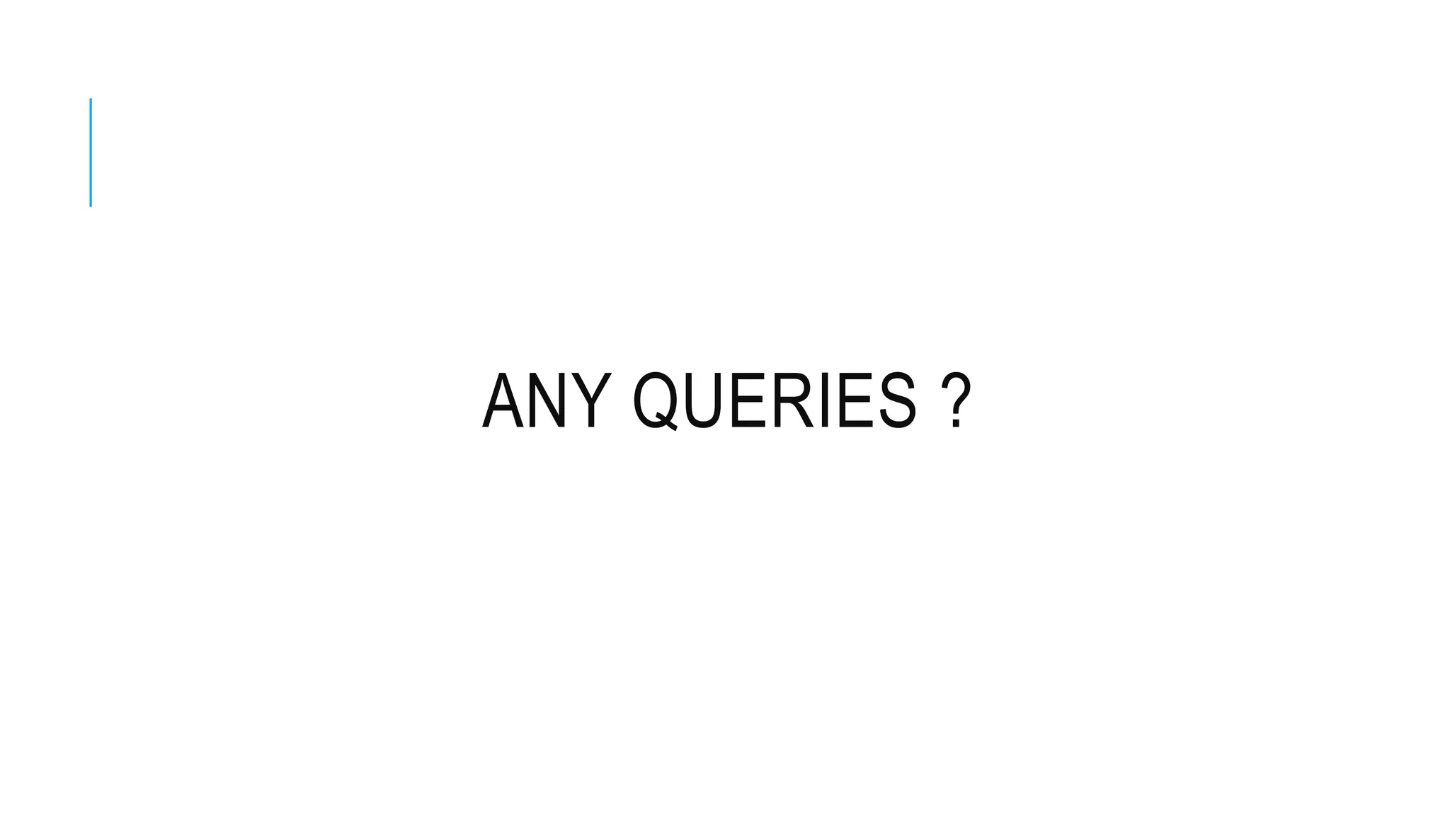 ANY QUERIES ?
 