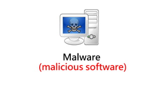 Malware
(malicious software)
 