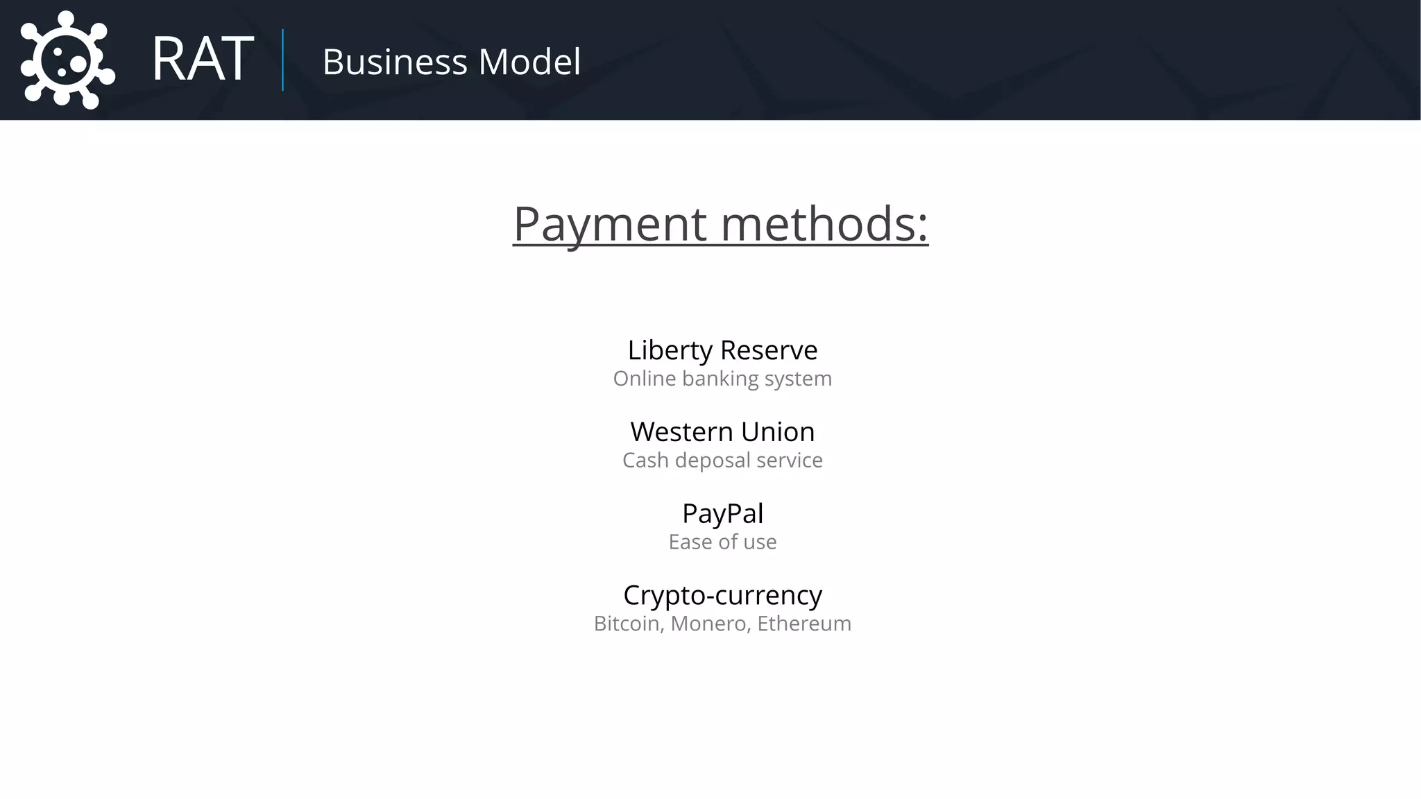 Payment methods:
Liberty Reserve
Online banking system
Western Union
Cash deposal service
PayPal
Ease of use
Crypto-currency
Bitcoin, Monero, Ethereum
RAT Business Model
 