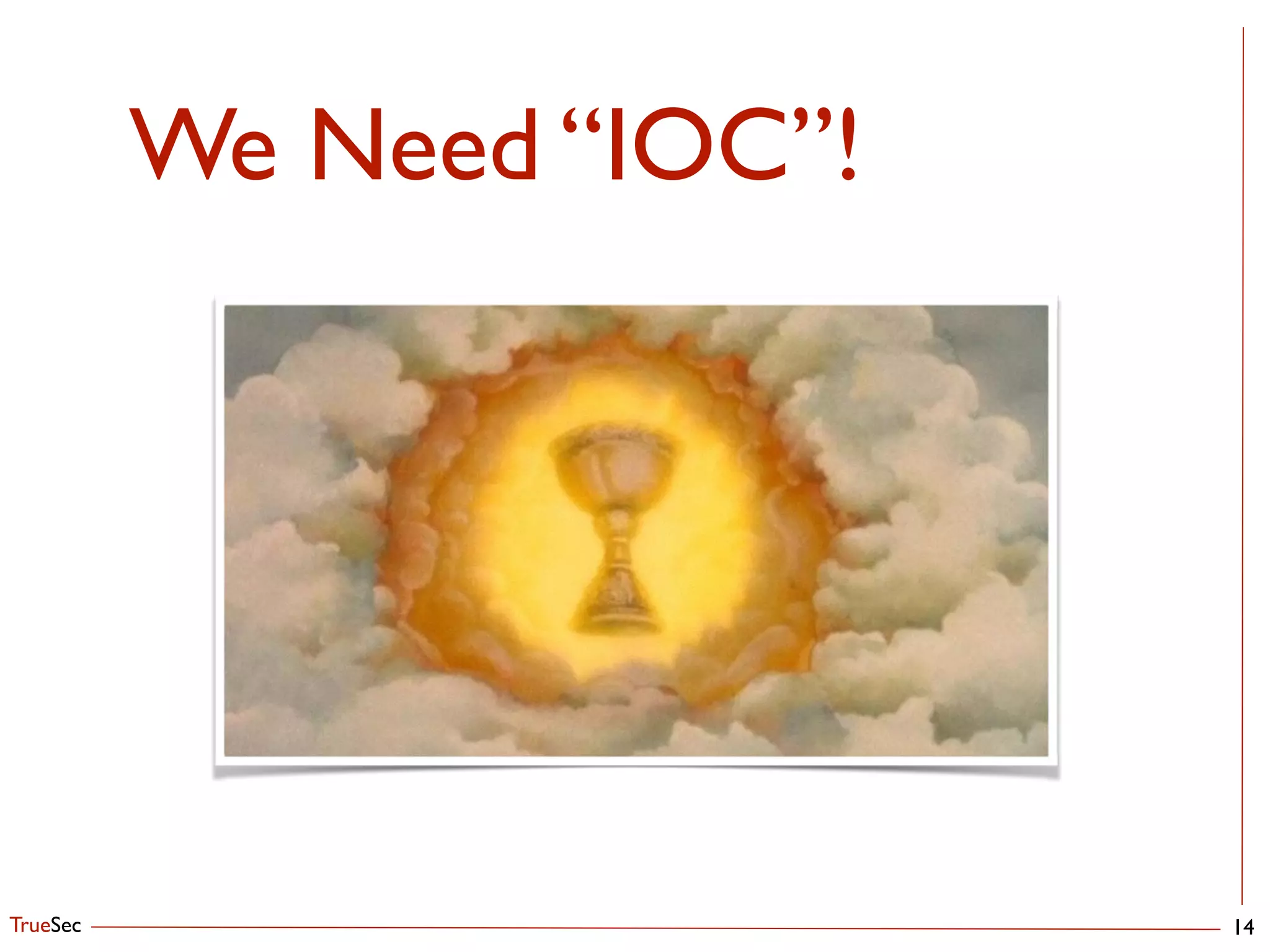 TrueSec
We Need “IOC”!
14
 