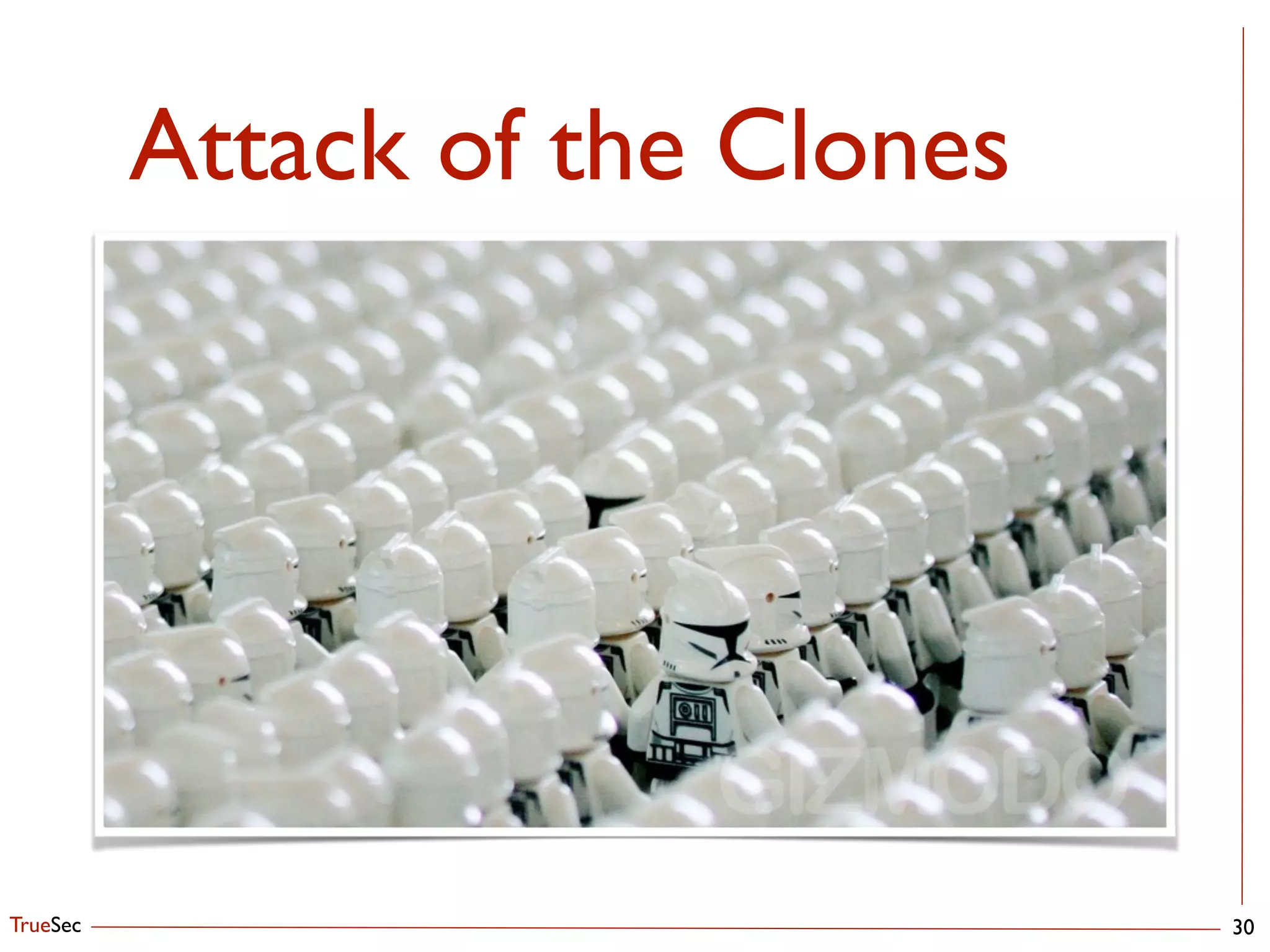 TrueSec
Attack of the Clones
30
 