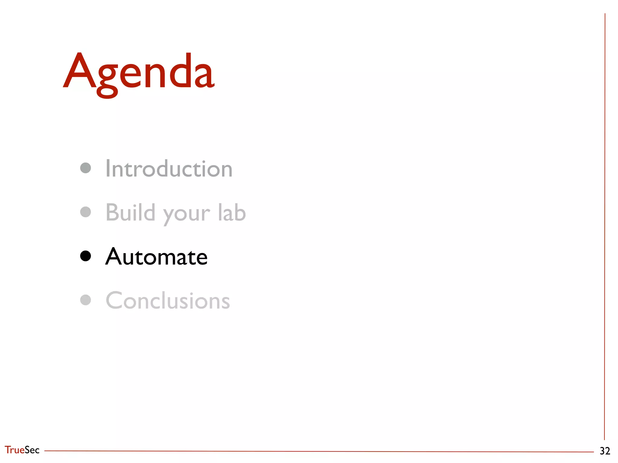 TrueSec
Agenda
• Introduction	

• Build your lab	

• Automate	

• Conclusions
32
 
