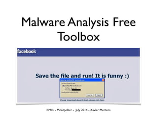 Malware Analysis Free
Toolbox
RMLL - Montpellier - July 2014 - Xavier Mertens
 