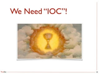 TrueSec
We Need “IOC”!
14
 