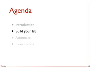 TrueSec
Agenda
• Introduction	

• Build your lab	

• Automate	

• Conclusions
19
 