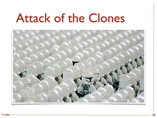 TrueSec
Attack of the Clones
30
 