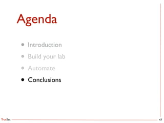 TrueSec
Agenda
• Introduction	

• Build your lab	

• Automate	

• Conclusions
47
 