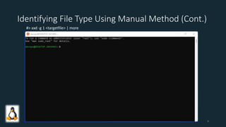 Identifying File Type Using Manual Method (Cont.)
#> xxd -g 1 <targetfile> | more
9
 