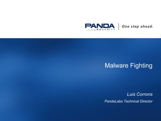 Malware Fighting Luis Corrons PandaLabs Technical Director 