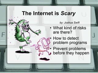 The Internet is  Scary ,[object Object],[object Object],[object Object],[object Object]