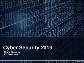 Cyber Security 2013
Alfons Tanujaya
PT. Vaksincom
 