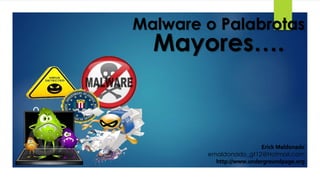 º
Malware o Palabrotas
Mayores….
Erick Maldonado
emaldonado_gt12@Hotmail.com
http://www.undergroundpage.org
 