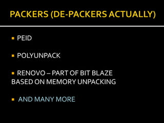    PEID

   POLYUNPACK

RENOVO – PART OF BIT BLAZE
BASED ON MEMORY UNPACKING

   AND MANY MORE
 
