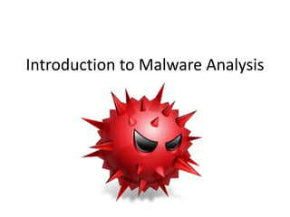 Introduction to Malware Analysis 
 