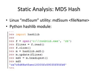 Static Analysis: MD5 Hash 
• Linux “md5sum” utility: md5sum <fileName> 
• Python hashlib module: 
 