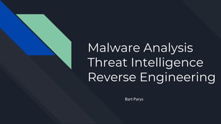 Malware Analysis
Threat Intelligence
Reverse Engineering
Bart Parys
 