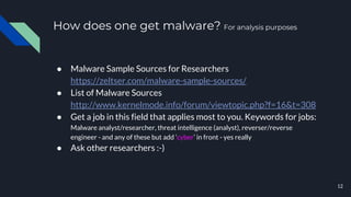 How does one get malware? For analysis purposes
● Malware Sample Sources for Researchers
https://zeltser.com/malware-sampl...