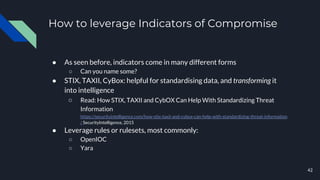 How to leverage Indicators of Compromise
● As seen before, indicators come in many different forms
○ Can you name some?
● ...