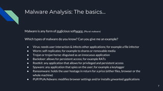 Malware Analysis: The basics...
Malware is any form of malicious software. (Plural: malware)
Which types of malware do you...
