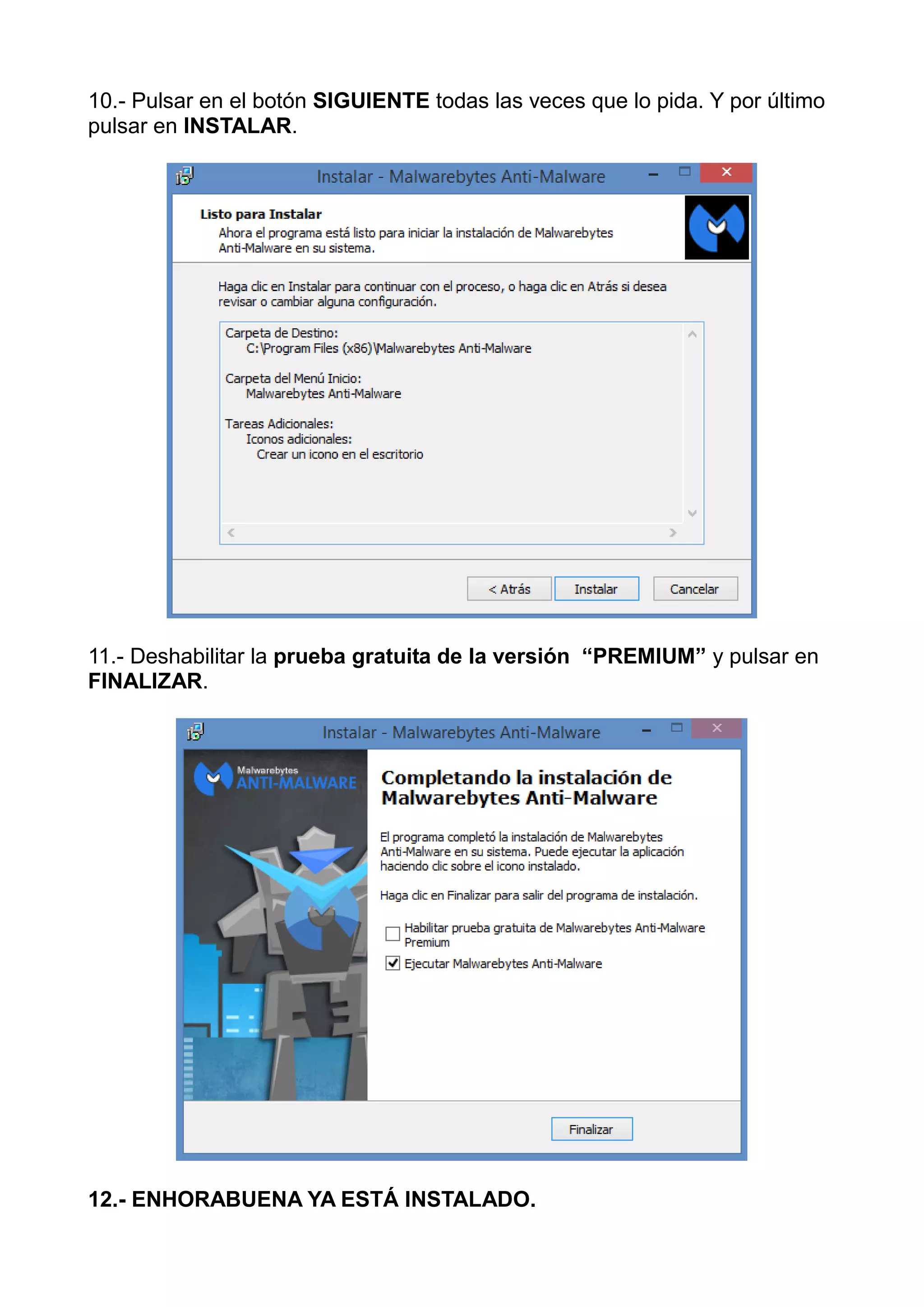10.- Pulsar en el botón SIGUIENTE todas las veces que lo pida. Y por último
pulsar en INSTALAR.
11.- Deshabilitar la prueba gratuita de la versión “PREMIUM” y pulsar en
FINALIZAR.
12.- ENHORABUENA YA ESTÁ INSTALADO.
 