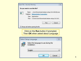 Click on the Run button if prompted.
Then OK when asked about Language
5
 