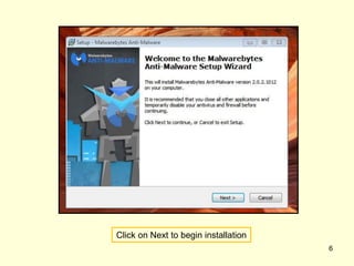 Click on Next to begin installation
6
 