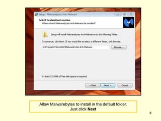 Allow Malwarebytes to install in the default folder.
Just click Next
8
 