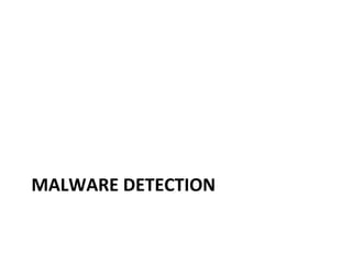 MALWARE	
  DETECTION
 