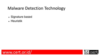 Malware Detection Technology
l Signature based
l Heuristik
www.cert.or.id/
 