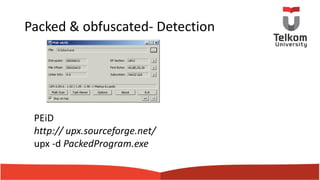 Packed & obfuscated- Detection
PEiD
http:// upx.sourceforge.net/
upx -d PackedProgram.exe
 